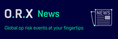 ORX News Global op risk news at your fingertips